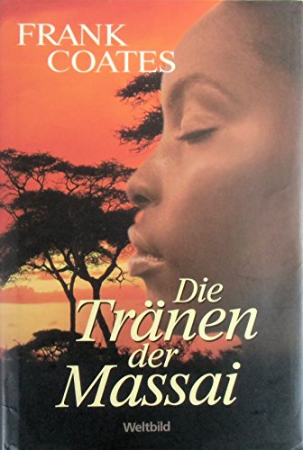 Die Tränen der Massai. Roman. Hardcover mit Schutzumschlag - Frank Coates