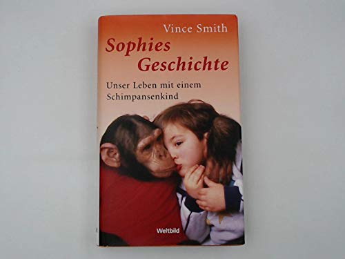 Stock image for Sophies Geschichte : unser Leben mit einem Schimpansenkind. for sale by medimops