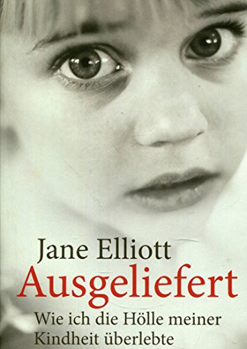 Beispielbild fr Ausgeliefert: Wie ich die H lle meiner Kindheit überlebte [Hardcover] Jane Elliott zum Verkauf von tomsshop.eu