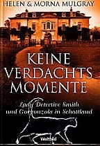 Keine Verdachtsmomente. Lady Dectective Smith und Gorgonzola in Schottland. Roman. Aus dem Englischen von Anke und Eberhard Kreutzer. Originaltitel: No suspicions circumstances. Mit einer Kurzbiografie der Verfasserinnen. - Mulgray, Helen und Morna Mulgray