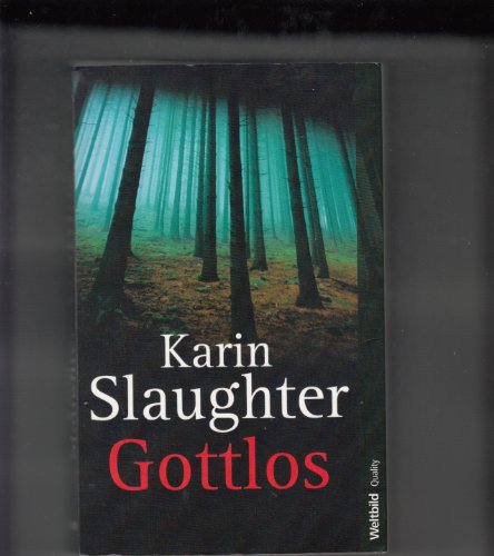 Gottlos : Thriller. Karin Slaughter. Aus dem Amerikan. von Sophie Zeitz / Weltbild quality - Slaughter, Karin (Verfasser)