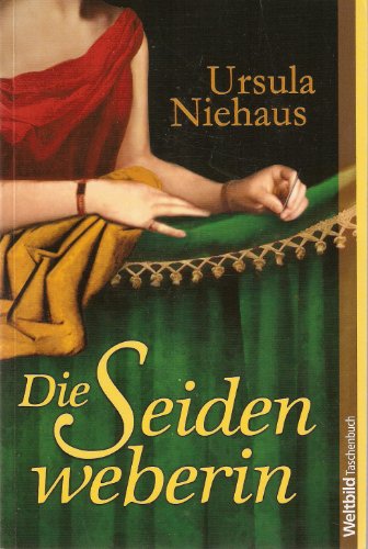 Die Seidenweberin : Roman. - Niehaus, Ursula