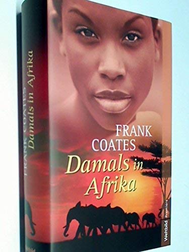 Beispielbild fr Damals in Afrika [Gebundene Ausgabe] by Frank Coates [Edizione Tedesca] zum Verkauf von Ammareal