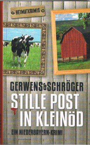 Stille Post in Kleinöd : ein Niederbayern-Krimi. Katharina Gerwens ; Herbert Schröger - Gerwens, Katharina und Herbert Schröger