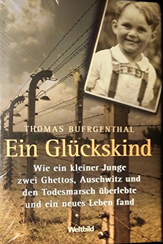 9783828993631: Ein Glckskind : wie ein kleiner Junge zwei Ghettos, Auschwitz und den Todesmarsch berlebte und ein neues Leben fand / Thomas Buergenthal. Aus dem Amerikan. von Susanne Rckel