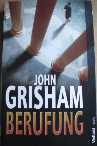 Berufung : Roman. John Grisham. Aus dem Amerikan. von Bernhard Liesen . / Weltbild quality - Grisham, John (Verfasser) und Bernhard (Übersetzer) Liesen