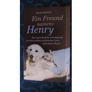 Beispielbild fr Ein Freund namens Henry - die ungewhnliche Freundschaft zwischen meinem autistischen Sohn und seinem Hund zum Verkauf von medimops