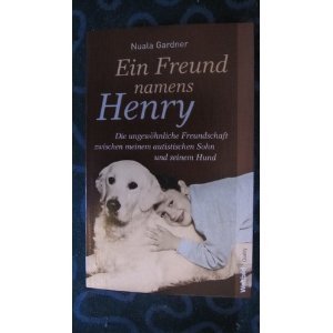 Imagen de archivo de Ein Freund namens Henry - die ungewhnliche Freundschaft zwischen meinem autistischen Sohn und seinem Hund a la venta por medimops