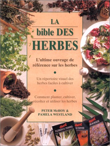 Beispielbild für La Bible des herbes : L'Ultime Ouvrage de référence sur les herbes zum Verkauf von Better World Books