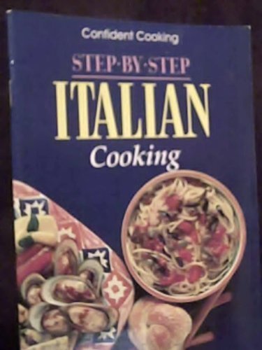 Imagen de archivo de Step-by-Step Italian Cooking (Confident Cooking Series) a la venta por Wonder Book