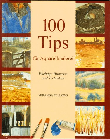 Imagen de archivo de Hundert (100) Tips fr Aquarellmalerei. Wichtige Hinweise und Techniken a la venta por medimops