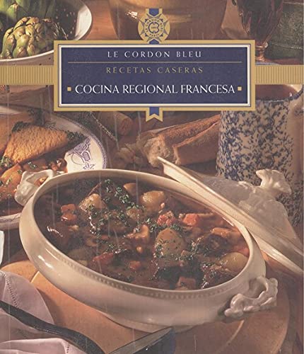 Cocina Regional Francesa - Recetas Caseras (Spanish Edition) - Kay Halsey ed. - Le Cordon Bleu