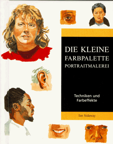 Beispielbild fr Die kleine Farbpalette. Portraitmalerei. Techniken und Farbeffekte zum Verkauf von medimops