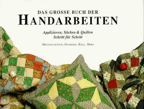 Stock image for Das groe Buch der Handarbeiten. Applizieren, Sticken und Quilten Schritt fr Schritt for sale by medimops