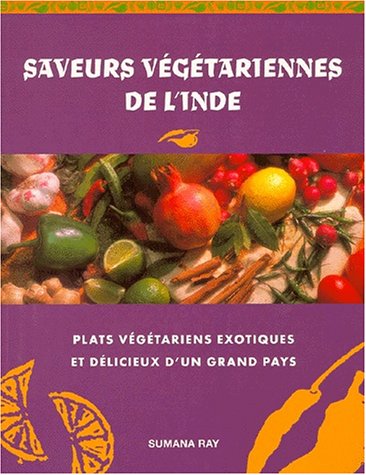 Beispielbild fr SAVEURS VEGETARIENNES DE L'INDE.: Un nouveau guide en couleurs des plats vgtariens exotiques et dlicieux de l'Orient mystrieux zum Verkauf von Ammareal