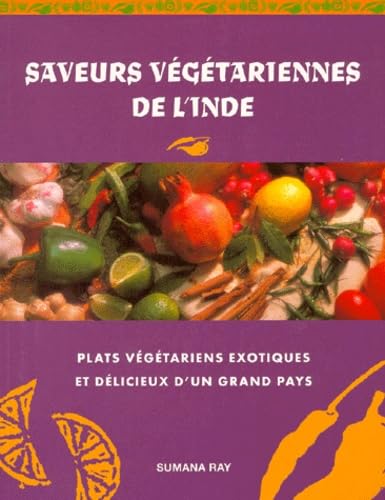 Imagen de archivo de SAVEURS VEGETARIENNES DE L'INDE.: Un nouveau guide en couleurs des plats vgtariens exotiques et dlicieux de l'Orient mystrieux a la venta por Ammareal