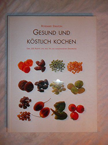 Stock image for Gesund und kstlich Kochen. ber 200 Rezepte und viele Tips zur ausgewogenen Ernhrung for sale by Antiquariat  Angelika Hofmann