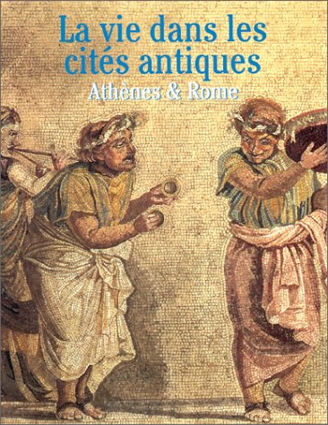 Stock image for La Vie dans les cits antiques : Athnes et Rome for sale by Ammareal