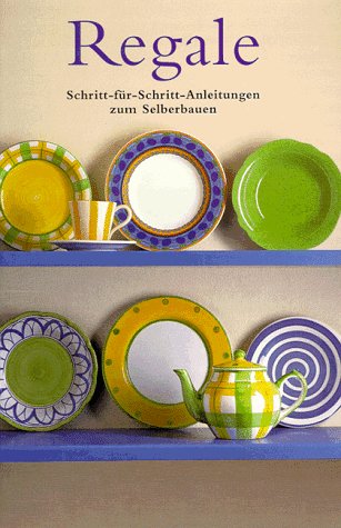 Stock image for Regale. Schritt-fr- Schritt- Anleitungen zum Selberbauen for sale by Antiquariat  Angelika Hofmann