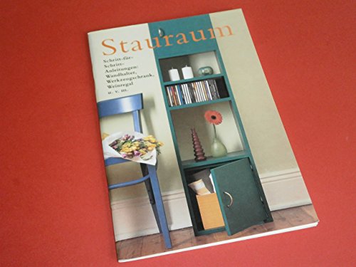 Stock image for Stauraum - Schritt-fr-Schritt-Anleitungen: Wandhalter, Werkzeugschrank, Weinregal u. v. m. for sale by Versandantiquariat Felix Mcke