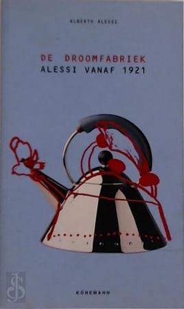 Stock image for De droomfabriek: Alessi vanaf 1921 for sale by Ammareal