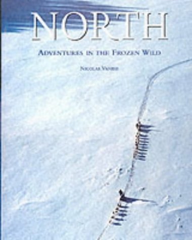 Stock image for North: Adventures in the Frozen Wild for sale by Books From California