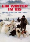 Ein Winter im Eis. Auf den Spuren von Jack London.