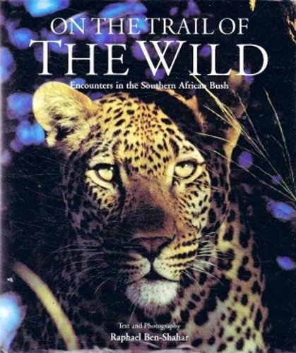 Beispielbild für On the Trail Of The Wild: Encounters In The Southern African Bush zum Verkauf von Discover Books