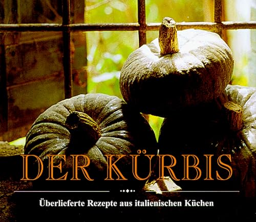 Stock image for Der Krbis. berlieferte Rezepte aus italienischen Kchen for sale by medimops