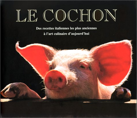 Imagen de archivo de Le Cochon : Des recettes italiennes les plus anciennes  l'art culinaire d'aujourd'hui a la venta por LeLivreVert