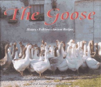 Stock image for The Goose Book: History, Folklore, Ancient Recipes- 34 Recipes By Germano Pontoni, 41 Recipes By Italy's Famous Chefs for sale by ThriftBooks-Dallas