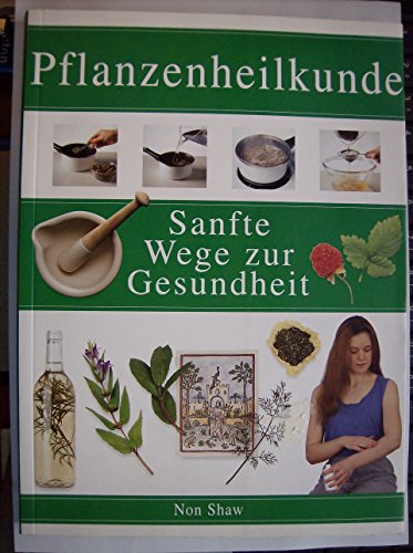 Pflanzenheilkunde. Sanfte Wege zur Gesundheit.