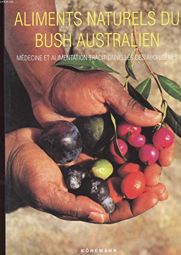 Stock image for Bush food : Aliments naturels et mdecine par les plantes du bush australien for sale by medimops