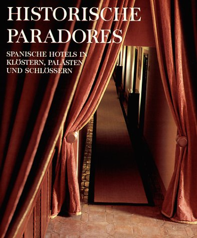 Historische Paradores : spanische Hotels in Klöstern, Palästen und Schlössern / [Text: Juan Eslava Galán. Fotos: Francisco Ontañón. Übers. aus dem Span.: Imke Borkchaus-Araya] - Eslava Galan, Juan, Francisco Ontañón und Imke Brockhaus-Araya