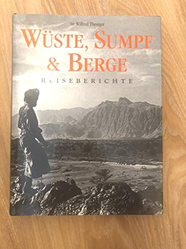 Wüste, Sumpf und Berge : Reiseberichte. Sir Wilfred Thesiger. [Übers. aus dem Engl.: Werner Horwa...