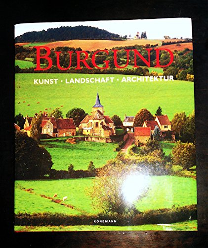 Burgund. Architektur. Kunst. Landschaft - Toman, Rolf, Bednorz, Achim