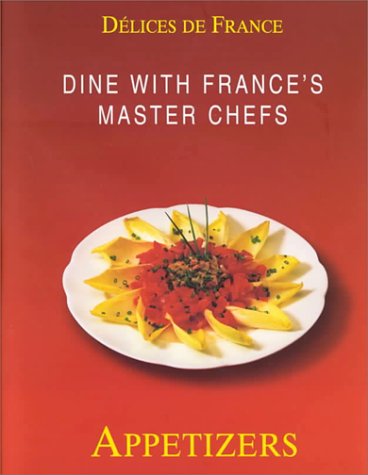 Imagen de archivo de Dine with France's Master Chefs: Appetizers (Delices de France) a la venta por Books of the Smoky Mountains