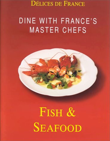 Beispielbild fr Delices de France - Dine with France's Master Chefs - Fish & Seafood zum Verkauf von ACADEMIA Antiquariat an der Universitt