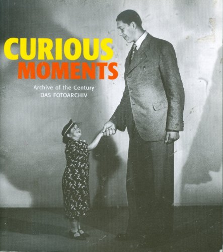 Curious Moments (in photographs). Archive of the Century. DAS FOTOARCHIV Dreisprachig English, Ge...