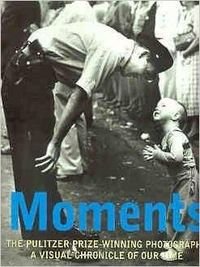 Beispielbild fr Moments: Pulitzer Prize Winning Photography zum Verkauf von MusicMagpie