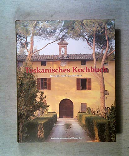 9783829036696: Toskanisches Kochbuch. Rezepte und Geschichten by Alexander, Stephanie; Beer,...
