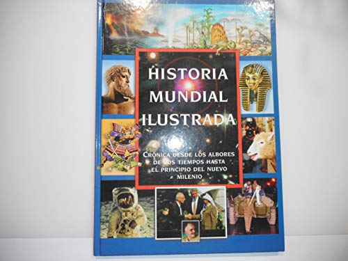 Stock image for Historia Mundial Ilustrada: Crnica desde los Albores de los Tiempos hasta el Principio del Nuevo Milenio for sale by Luckymatrix