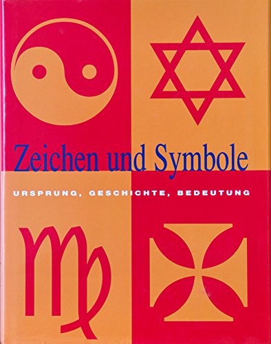 Beispielbild fr Zeichen und Symbole, Ursprung, Geschichte, Bedeutung zum Verkauf von Antiquariat am Mnster G. u. O. Lowig