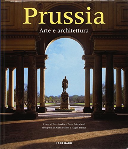 Stock image for Prussia. Arte e architettura Gert Streidt; Peter Feierabend; Klaus Frahm and Hagen Immel for sale by Librisline