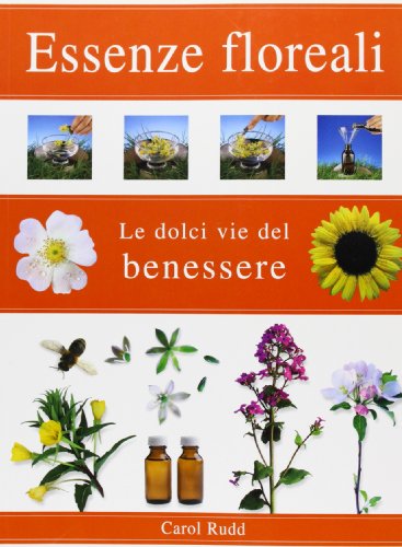 Imagen de archivo de Essenze floreali: Le dolci vie del benessere a la venta por Apeiron Book Service