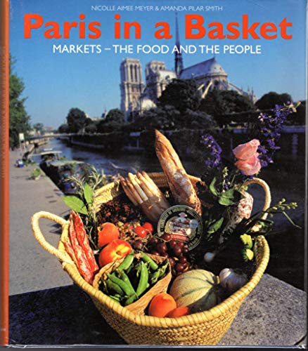 Beispielbild fr Paris in a Basket : Markets - The Food And The People zum Verkauf von SecondSale