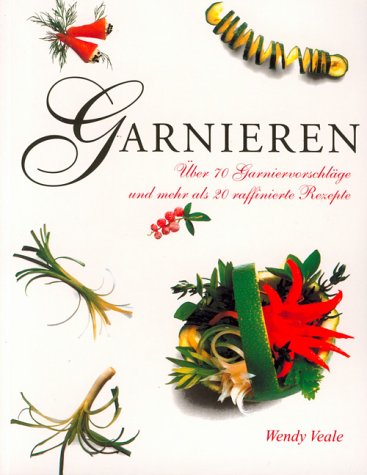 Stock image for Garnieren. ber 70 Garniervorschlge und mehr als 20 raffinierte Rezepte for sale by medimops
