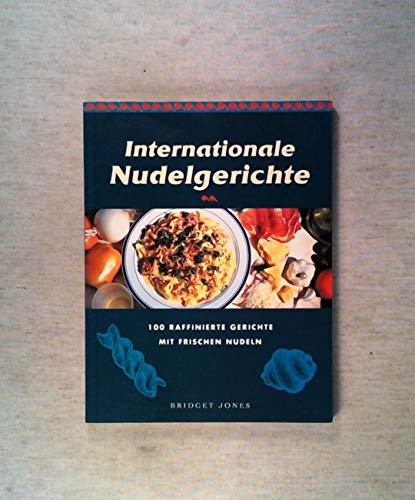 Stock image for Internationale Nudelgerichte. 100 raffinierte Gerichte mit frischen Nudeln for sale by ANTIQUARIAT Franke BRUDDENBOOKS
