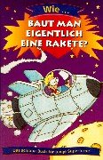 Stock image for Wie. baut man eigentlich eine Rakete? Das schlaue Buch fr junge Superhirne for sale by Leserstrahl  (Preise inkl. MwSt.)