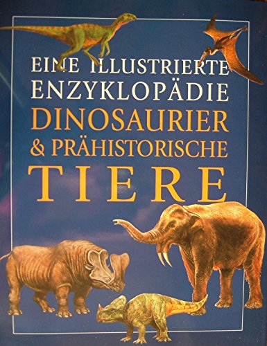 Dinosaurier und prähistorische Tiere. Eine illustrierte Enzyklopädie. - Palmer, Douglas (Hg.)
